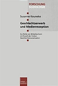 Geschlechtserwerb Und Medienrezeption : Zur Rolle Von Bilderbuchern Im Prozess Der Fruhen Geschlechtersozialisation (Paperback, 2000 ed.)