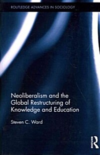 Neoliberalism and the Global Restructuring of Knowledge and Education (Paperback, Reprint)
