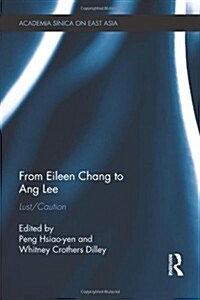 From Eileen Chang to Ang Lee : Lust/Caution (Hardcover)