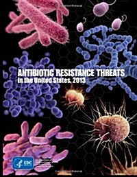 Antibiotic Resistance Threats in the United States, 2013 (Paperback)