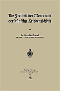 Die Freiheit Der Meere Und Der K?ftige Friedensschlu? (Paperback, 1917)