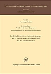 Der Einfluss Interstitieller Volumenanderungen Auf K+-Induzierte Herz-Kreislaufantriebe Aus Der Skelettmuskulatur (Paperback, 1987 ed.)