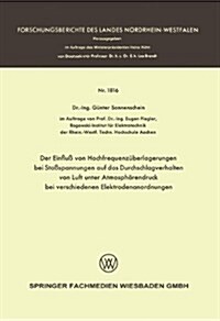 Der Einfluss Von Hochfrequenzuberlagerungen Bei Stossspannungen Auf Das Durchschlagverhalten Von Luft Unter Atmospharendruck Bei Verschiedenen Elektro (Paperback, 1967 ed.)