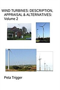 Wind Turbines: Description, Appraisal & Alternatives Volume II (Paperback)