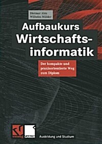 Aufbaukurs Wirtschaftsinformatik: Der Kompakte Und Praxisorientierte Weg Zum Diplom (Paperback, 2000)