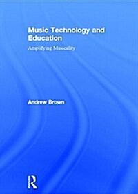 Music Technology and Education : Amplifying Musicality (Hardcover, 2 ed)