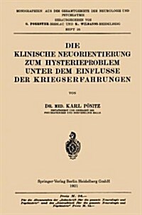 Die Klinische Neuorientierung Zum Hysterieproblem Unter Dem Einflusse Der Kriegserfahrungen (Paperback, 1921)