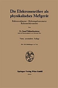 Die Elektronenr?re ALS Physikalisches Me?er?: R?renvoltmeter - R?rengalvanometer R?renelektrometer (Paperback, 4, 4. Aufl. 1943)