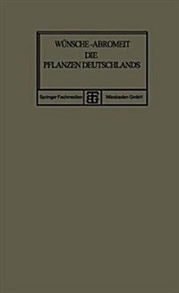 Die Pflanzen Deutschlands : Eine Anleitung Zu Ihrer Kenntnis (Paperback, 10th 10. Aufl. 1916. Softcover Reprint of the Orig)