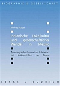 Indianische Lokalkultur Und Gesellschaftlicher Wandel in Mexiko : Autobiographisch-Narrative Interviews Mit Kulturmittlern Der Otomi (Paperback)