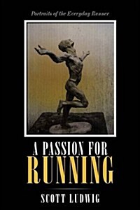 A Passion for Running: Portraits of the Everyday Runner (Paperback)