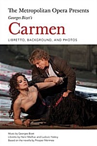 The Metropolitan Opera Presents: Georges Bizets Carmen: Libretto, Background and Photos (Paperback)
