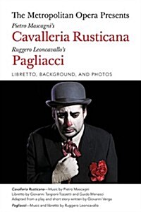 The Metropolitan Opera Presents: Mascagnis Cavalleria Rusticana/Leoncavallos Pagliacci: Libretto, Background and Photos (Paperback)