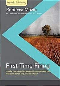 First Time Firing: A Practical Guide for Managers (Paperback)