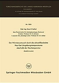 Der Warmeaustausch Durch Die Schweissbedeckte Haut Bei Umgebungstemperaturen Oberhalb Der Hauttemperatur : Modellversuche (Paperback, 1966 ed.)