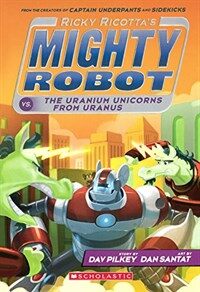 Ricky Ricotta's Mighty Robot vs. the Uranium Unicorns from Uranus (Prebound, Bound for Schoo)