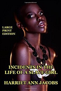 Incidents in the Life of a Slave Girl - Large Print Edition (Paperback)