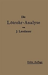 Die L?rohranalyse: Anleitung Zu Qualitativen Chemischen Untersuchungen Auf Trockenem Wege (Paperback, 3, 3. Aufl. 1908.)