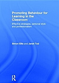 Promoting Behaviour for Learning in the Classroom : Effective strategies, personal style and professionalism (Hardcover)
