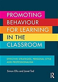 Promoting Behaviour for Learning in the Classroom : Effective strategies, personal style and professionalism (Paperback)