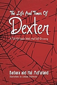 The Life and Times of Dexter: B029 a Tale of Spider Webs and Self-Discovery (Paperback)