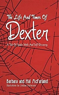 The Life and Times of Dexter: B029 a Tale of Spider Webs and Self-Discovery (Hardcover)