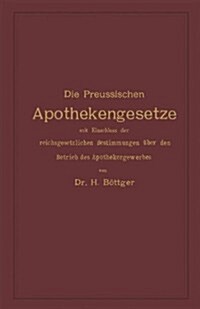 Die Preussischen Apothekengesetze Mit Einschluss Der Reichsgesetzlichen Bestimmungen ?er Den Betrieb Des Apothekergewerbes (Paperback, 2, 2. Aufl. 1898.)