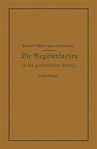 Die Registersachen Handelsregister Genossenschafts-, Vereins-, G?errechts-, Muster-, Schiffs- Und Schiffsbauwerks-Register in Der Gerichtlichen Praxi (Paperback, 3, 3. Aufl. 1929.)