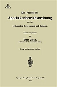 Die Preu?sche Apothekenbetriebsordnung Mit Den Erg?zenden Verordnungen Und Erlassen (Paperback, 3, 3. Aufl. 1917)