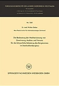 Die Bedeutung Der Mechanisierung Von Gewinnung, Ausbau Und Versatz Fur Die Koerperliche Belastung Des Bergmannes Im Steinkohlenbergbau (Paperback, 1963 ed.)