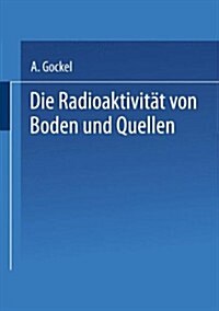 Die Radioaktivitat Von Boden Und Quellen (Paperback, Softcover Reprint of the Original 1st 1914 ed.)