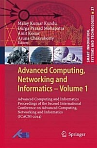 Advanced Computing, Networking and Informatics- Volume 1: Advanced Computing and Informatics Proceedings of the Second International Conference on Adv (Hardcover, 2014)