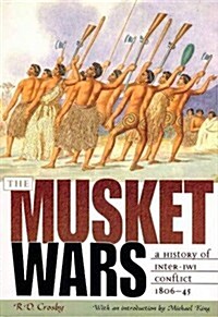 The Musket Wars: A History of Inter-Iwi Conflict 1806 1845 (Paperback)