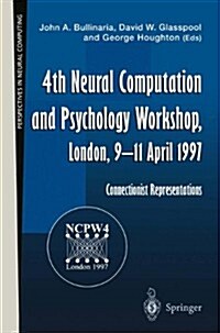 4th Neural Computation and Psychology Workshop, London, 9-11 April 1997: Connectionist Representations (Paperback, Edition.)