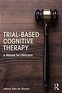 Trial-Based Cognitive Therapy : A Manual for Clinicians (Paperback)