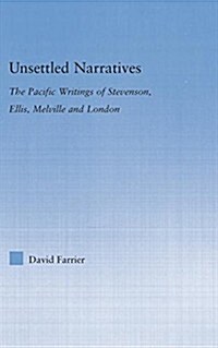 Unsettled Narratives : The Pacific Writings of Stevenson, Ellis, Melville and London (Paperback)