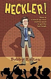 Heckler! Tales of a Stand-Up Comic and His Quest to Get the Last Laugh (Paperback)