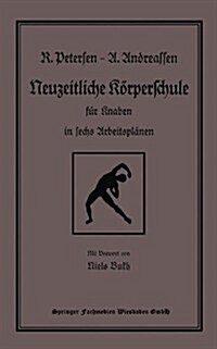 Neuzeitliche Koerperschule : Fur Knaben in Sechs Arbeitsplanen (Paperback, 1928 ed.)