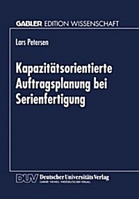 Kapazit?sorientierte Auftragsplanung Bei Serienfertigung (Paperback, 1998)