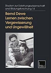 Lernen Zwischen Vergewisserung Und Ungewissheit : Reflexives Handeln in Der Erwachsenenbildung (Paperback, 1999 ed.)