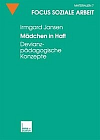 Madchen in Haft : Devianzpadagogische Konzepte (Paperback, 1999 ed.)