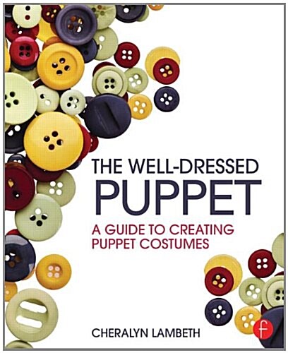 The Well-Dressed Puppet : A Guide to Creating Puppet Costumes (Paperback)