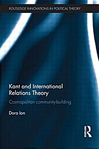 Kant and International Relations Theory : Cosmopolitan Community-building (Paperback)