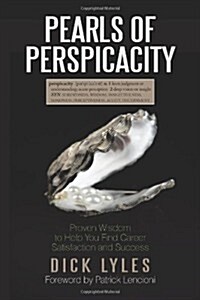 Pearls of Perspicacity: Proven Wisdom to Help You Find Career Satisfaction and Success (Paperback)