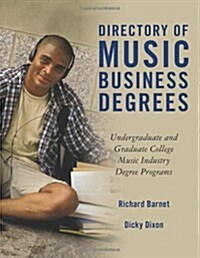 Directory of Music Business Degrees: Undergraduate and Graduate College Music Industry Degree Programs (Paperback)