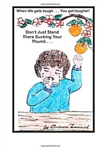 Dont Just Stand There Sucking Your Thumb (Paperback)