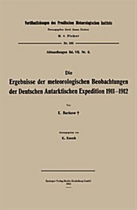 Die Ergebnisse Der Meteorologischen Beobachtungen Der Deutschen Antarktischen Expedition 1911-1912 (Paperback, 1924)