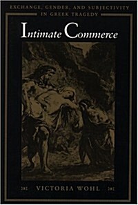 Intimate Commerce: Exchange, Gender, and Subjectivity in Greek Tragedy (Paperback, Univ of Texas P)