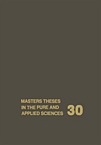 Masters Theses in the Pure and Applied Sciences: Accepted by Colleges and Universities of the United States and Canada Volume 30 (Paperback, Softcover Repri)
