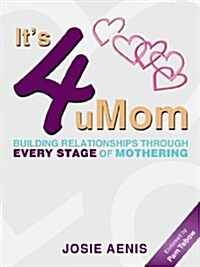 Its 4 Umom: Building Relationships Through Every Stage of Mothering (Paperback)
